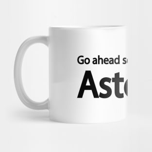 Go ahead send the Asteroid artistic design Mug